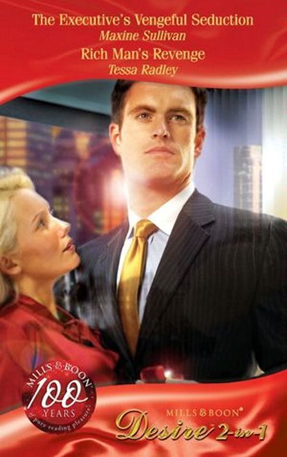 The Executive's Vengeful Seduction / Rich Man's Revenge: The Executive's Vengeful Seduction (Australian Millionaires) / Rich Man's Revenge (Mills & Boon Desire), Maxine Sullivan ; Tessa Radley - Ebook - 9781408900543