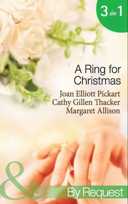 A Ring For Christmas: A Bride by Christmas / Christmas Lullaby / Mistletoe Manoeuvres (Mills & Boon By Request), Joan Elliott Pickart ; Cathy Gillen Thacker ; Margaret Allison - Ebook - 9781408900796