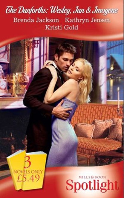 The Danforths: Wesley, Ian & Imogene: Scandal Between the Sheets / The Boss Man's Fortune / Challenged by the Sheikh (Mills & Boon Spotlight), Brenda Jackson ; Kathryn Jensen ; Kristi Gold - Ebook - 9781408909997