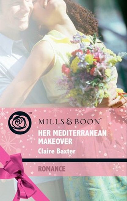 Her Mediterranean Makeover (Mills & Boon Romance) (Escape Around the World, Book 10), Claire Baxter - Ebook - 9781408912089