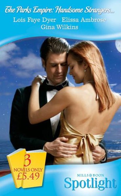 The Park's Empire: Handsome Strangers…: The Prince's Bride (The Parks Empire) / The Marriage Act (The Parks Empire) / The Homecoming (The Parks Empire) (Mills & Boon Spotlight), Lois Faye Dyer ; Elissa Ambrose ; Gina Wilkins - Ebook - 9781408913987