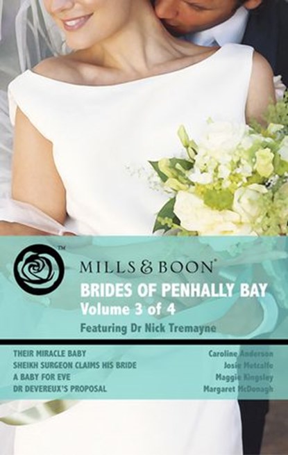 Brides of Penhally Bay - Vol 3: Their Miracle Baby / Sheikh Surgeon Claims His Bride / A Baby for Eve / Dr Devereux's Proposal (Mills & Boon Romance), Caroline Anderson ; Josie Metcalfe ; Maggie Kingsley ; Margaret McDonagh - Ebook - 9781408914892