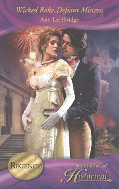 Wicked Rake, Defiant Mistress (Mills & Boon Historical), Ann Lethbridge - Ebook - 9781408916131