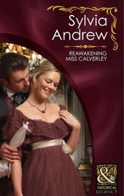 Reawakening Miss Calverley (Mills & Boon Historical), Sylvia Andrew - Ebook - 9781408916568