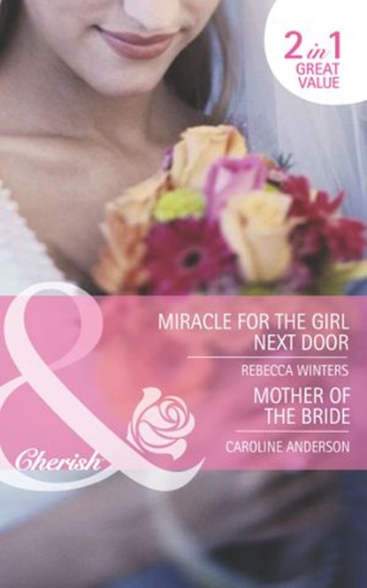 Miracle For The Girl Next Door / Mother Of The Bride, Rebecca Winters ; Caroline Anderson - Ebook - 9781408919859
