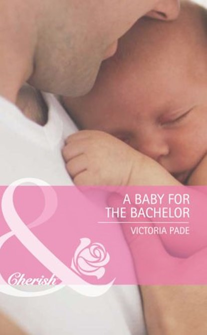 A Baby For The Bachelor (Famous Families, Book 4) (Mills & Boon Cherish), Victoria Pade - Ebook - 9781408920602