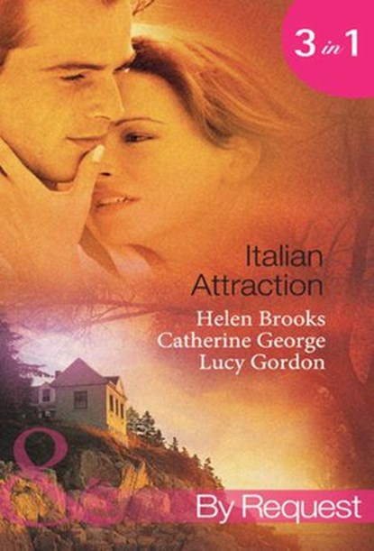 Italian Attraction: The Italian Tycoon's Bride / An Italian Engagement / One Summer in Italy… (Mills & Boon By Request), Helen Brooks ; Catherine George ; Lucy Gordon - Ebook - 9781408922521