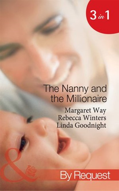 The Nanny And The Millionaire: Promoted: Nanny to Wife / The Italian Tycoon and the Nanny / The Millionaire's Nanny Arrangement (Mills & Boon By Request), Margaret Way ; Rebecca Winters ; Linda Goodnight - Ebook - 9781408922545