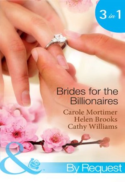 Brides For The Billionaires: The Billionaire's Marriage Bargain / The Billionaire's Marriage Mission / Bedded at the Billionaire's Convenience (Mills & Boon By Request), Carole Mortimer ; Helen Brooks ; Cathy Williams - Ebook - 9781408922576