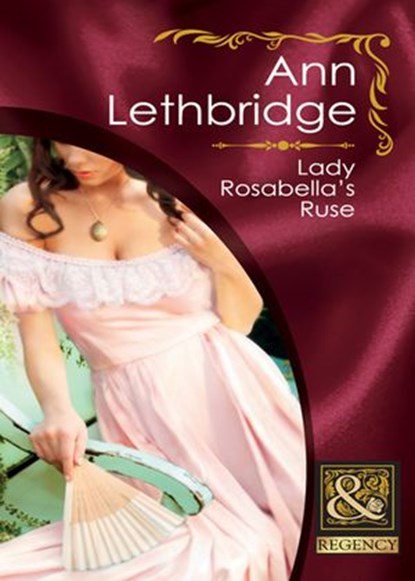 Lady Rosabella's Ruse (Mills & Boon Historical), Ann Lethbridge - Ebook - 9781408923740