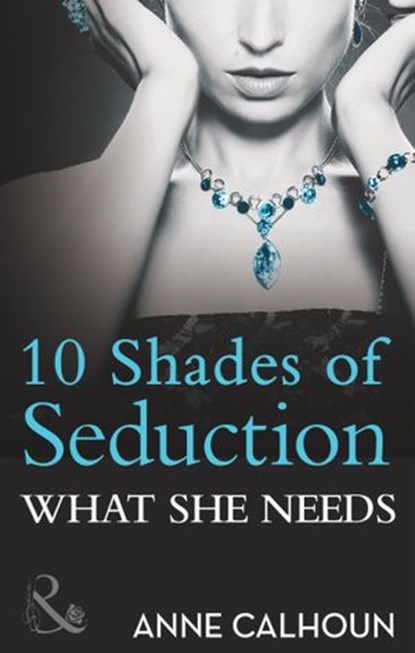 What She Needs (10 Shades of Seduction Series) (Mills & Boon Spice Briefs), Anne Calhoun - Ebook - 9781408928394