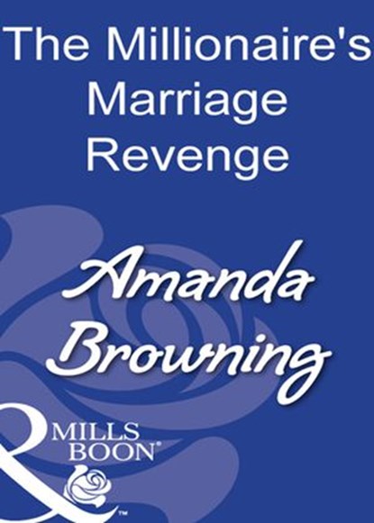 The Millionaire's Marriage Revenge (Mills & Boon Modern), Amanda Browning - Ebook - 9781408930199