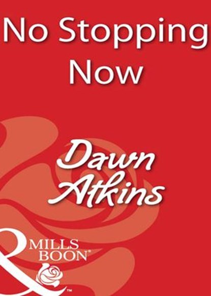 No Stopping Now (Mills & Boon Blaze), Dawn Atkins - Ebook - 9781408932407
