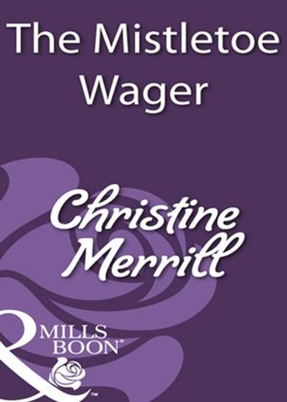 The Mistletoe Wager (Mills & Boon Historical), Christine Merrill - Ebook - 9781408933176