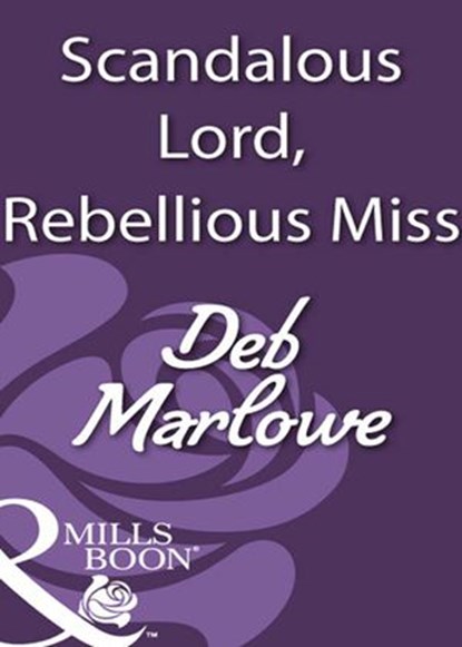 Scandalous Lord, Rebellious Miss (Mills & Boon Historical), Deb Marlowe - Ebook - 9781408933428