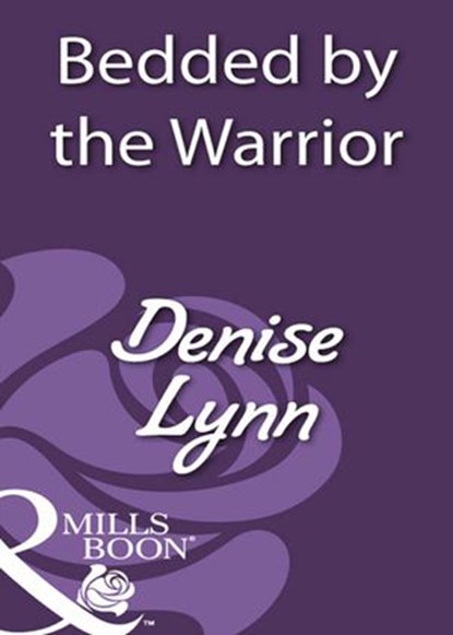 Bedded By The Warrior (Mills & Boon Historical), Denise Lynn - Ebook - 9781408933657