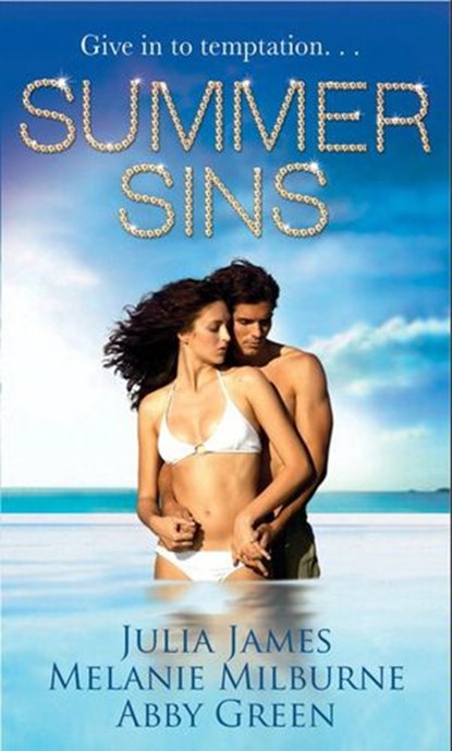 Summer Sins: Bedded, or Wedded? / Willingly Bedded, Forcibly Wedded / The Mediterranean Billionaire's Blackmail Bargain, Julia James ; Melanie Milburne ; Abby Green - Ebook - 9781408936771