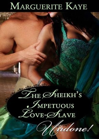 The Sheikh's Impetuous Love-Slave (Princes of the Desert, Book 3) (Mills & Boon Historical Undone), Marguerite Kaye - Ebook - 9781408936825