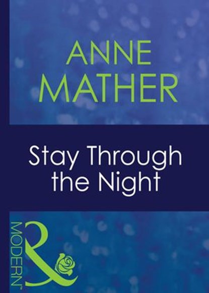 Stay Through The Night (Mills & Boon Modern) (For Love or Money, Book 1), Anne Mather - Ebook - 9781408939598