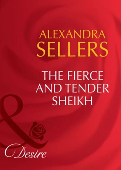 The Fierce And Tender Sheikh (Sons of the Desert: The Sultans, Book 6) (Mills & Boon Desire), Alexandra Sellers - Ebook - 9781408941669