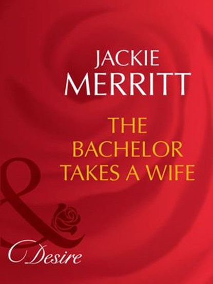 The Bachelor Takes A Wife, Jackie Merritt - Ebook - 9781408942284