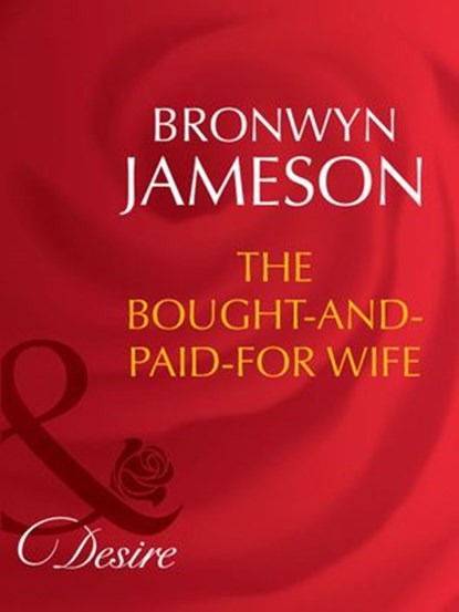 The Bought-And-Paid-For Wife (Secret Lives of Society Wives, Book 6) (Mills & Boon Desire), Bronwyn Jameson - Ebook - 9781408942307