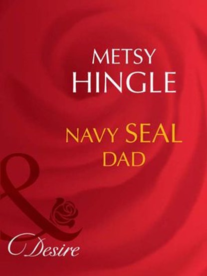 Navy Seal Dad (Mills & Boon Desire), Metsy Hingle - Ebook - 9781408942710