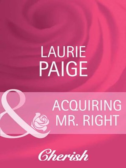 Acquiring Mr. Right (Canyon Country, Book 3) (Mills & Boon Cherish), Laurie Paige - Ebook - 9781408944349