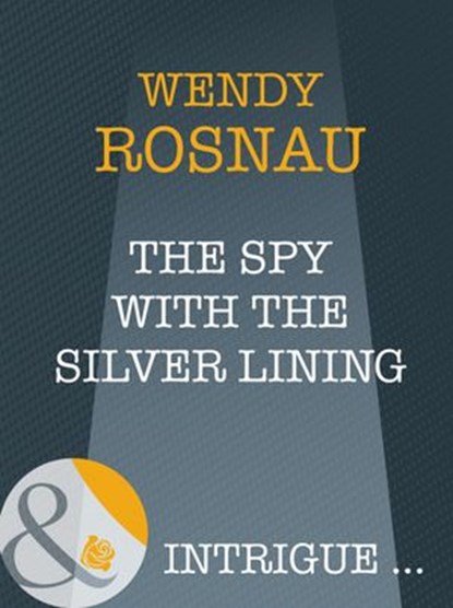 The Spy With The Silver Lining (Spy Games, Book 3) (Mills & Boon Intrigue), Wendy Rosnau - Ebook - 9781408946213