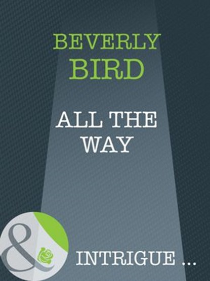 All The Way (Mills & Boon Intrigue), Beverly Bird - Ebook - 9781408946251