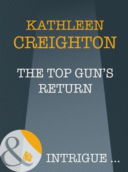The Top Gun's Return (Starrs of the West, Book 1) (Mills & Boon Intrigue), Kathleen Creighton - Ebook - 9781408946619
