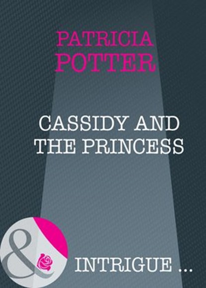 Cassidy And The Princess (Mills & Boon Intrigue), Patricia Potter - Ebook - 9781408946978