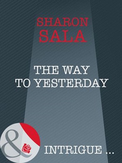 The Way To Yesterday (Bestselling Author Collection, Book 14) (Mills & Boon Intrigue), Sharon Sala - Ebook - 9781408947111