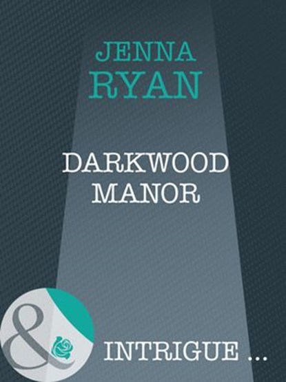 Darkwood Manor (Shivers, Book 9) (Mills & Boon Intrigue), Jenna Ryan - Ebook - 9781408947432