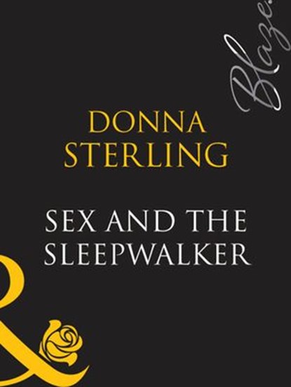 Sex And The Sleepwalker (Mills & Boon Blaze), Donna Sterling - Ebook - 9781408948484