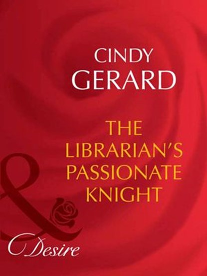 The Librarian's Passionate Knight (Dynasties: The Barones, Book 8) (Mills & Boon Desire), Cindy Gerard - Ebook - 9781408949757