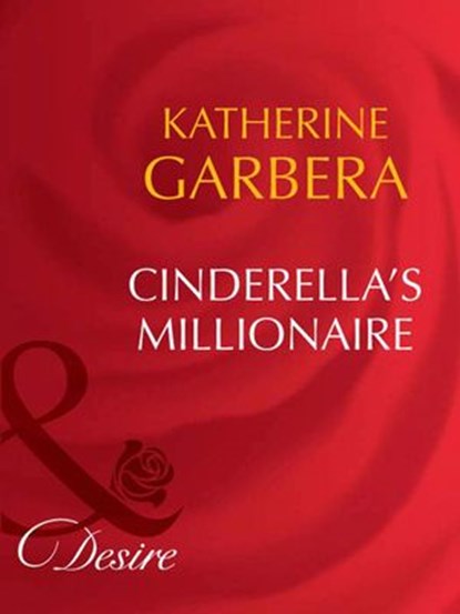 Cinderella's Millionaire (Dynasties: The Barones, Book 6) (Mills & Boon Desire), Katherine Garbera - Ebook - 9781408949788