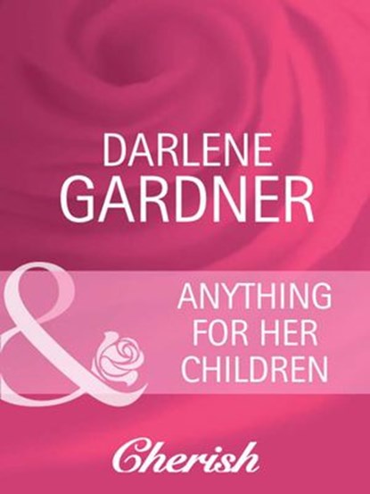 Anything for Her Children (Suddenly a Parent, Book 8) (Mills & Boon Cherish), Darlene Gardner - Ebook - 9781408950326