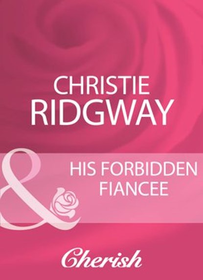His Forbidden Fiancee (Mills & Boon Cherish), Christie Ridgway - Ebook - 9781408950937