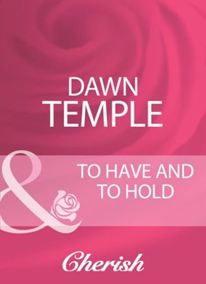 To Have And To Hold (Mills & Boon Cherish), Dawn Temple - Ebook - 9781408950982