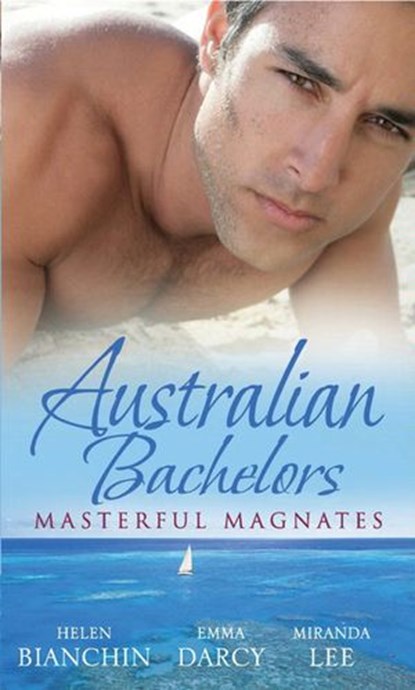 Australian Bachelors: Masterful Magnates: Purchased: His Perfect Wife (Wedlocked!, Book 70) / Ruthless Billionaire, Forbidden Baby / The Millionaire's Inexperienced Love-Slave (Ruthless, Book 19), Helen Bianchin ; Emma Darcy ; Miranda Lee - Ebook - 9781408951200