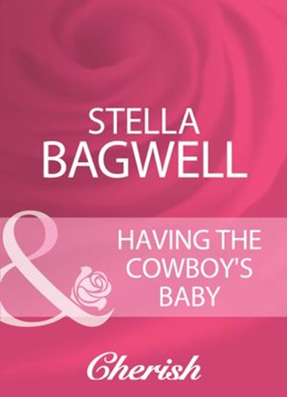 Having The Cowboy's Baby (Mills & Boon Cherish), Stella Bagwell - Ebook - 9781408960554