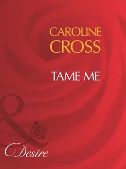 Tame Me (Men of Steele, Book 3) (Mills & Boon Desire), Caroline Cross - Ebook - 9781408960646