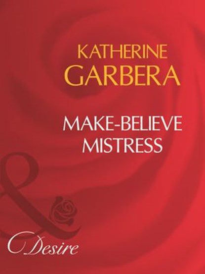 Make-Believe Mistress (Mills & Boon Desire), Katherine Garbera - Ebook - 9781408960882