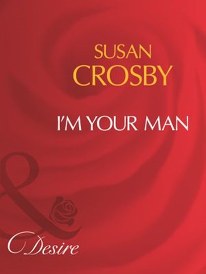 I'm Your Man (Mills & Boon Desire), Susan Crosby - Ebook - 9781408960950