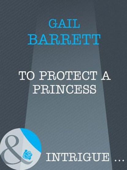 To Protect a Princess (Mills & Boon Intrigue), Gail Barrett - Ebook - 9781408961711