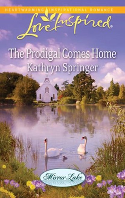 The Prodigal Comes Home (Mirror Lake, Book 3) (Mills & Boon Love Inspired), Kathryn Springer - Ebook - 9781408965139