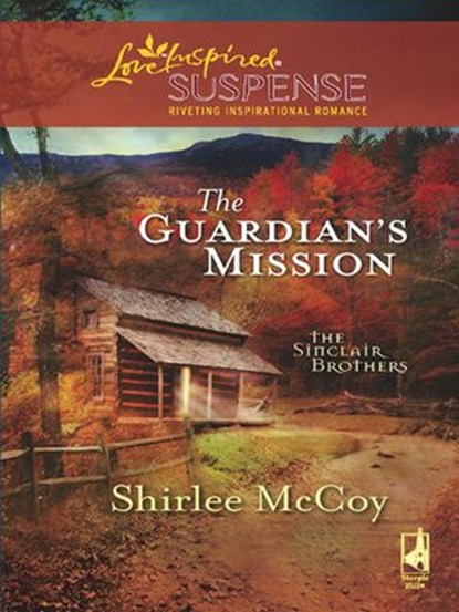 The Guardian's Mission (The Sinclair Brothers, Book 1) (Mills & Boon Love Inspired), Shirlee McCoy - Ebook - 9781408966952