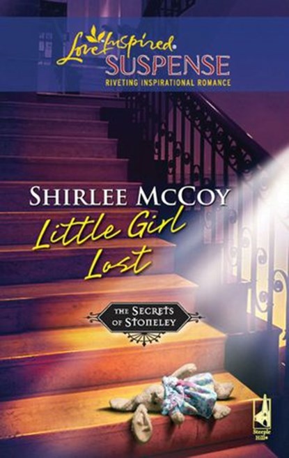 Little Girl Lost (The Secrets of Stoneley, Book 3) (Mills & Boon Love Inspired), Shirlee McCoy - Ebook - 9781408967454