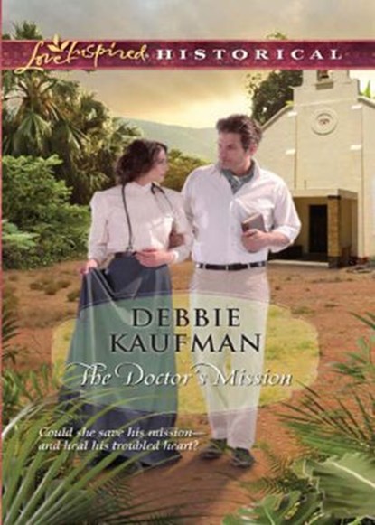 The Doctor's Mission (Mills & Boon Love Inspired Historical), Debbie Kaufman - Ebook - 9781408968758